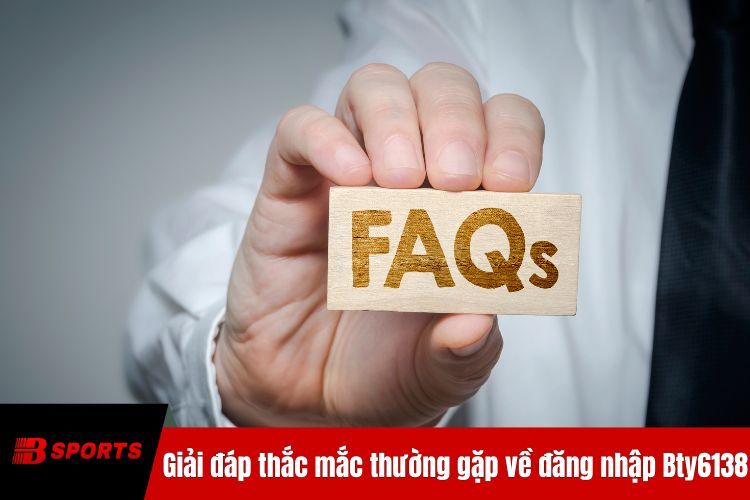Giải đáp thắc mắc thường gặp về đăng nhập BTY6138