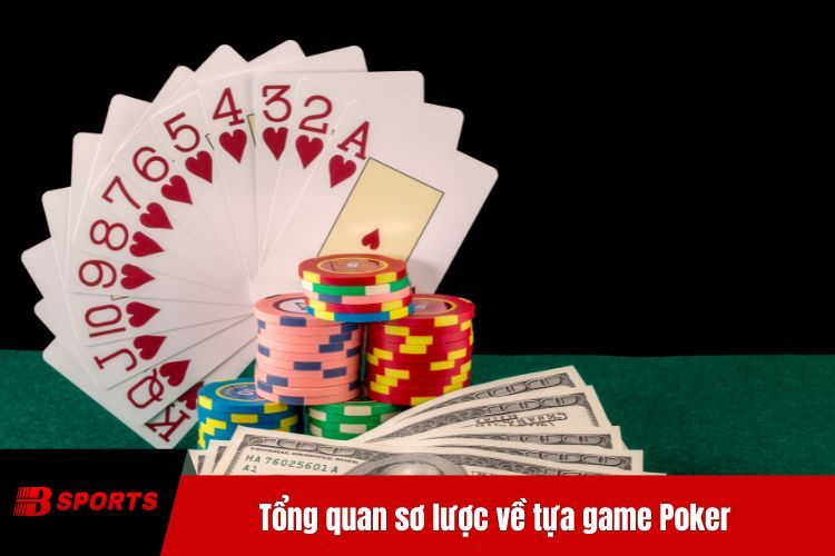 Tổng quan sơ lược về tựa game Poker