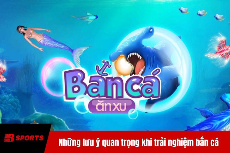 Những lưu ý quan trọng khi trải nghiệm bắn cá Long Vương tại Bty6138