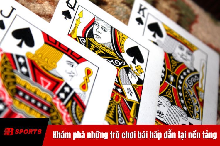 Khám phá những trò chơi bài hấp dẫn tại nền tảng