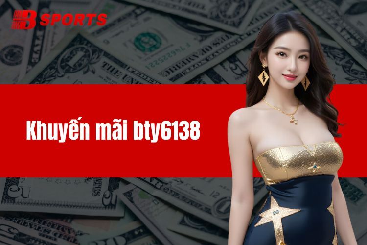 Các Sự Kiện Khuyến Mãi BTY6138 Dành Cho Người Chơi Mới