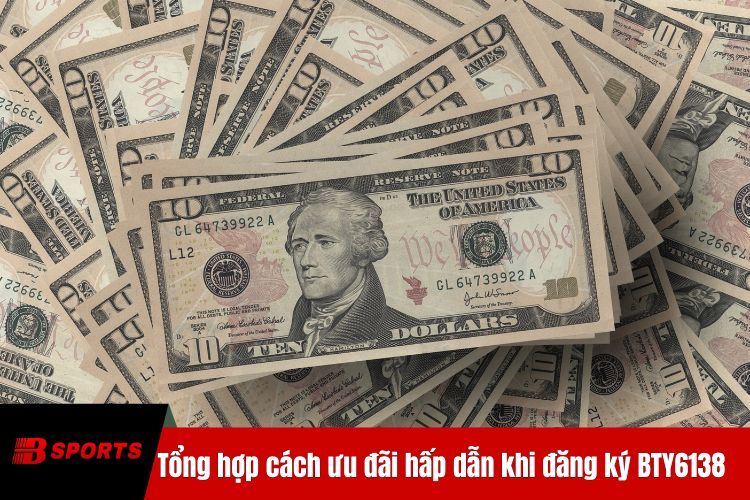 Tổng hợp cách ưu đãi hấp dẫn khi đăng ký BTY6138 thành công