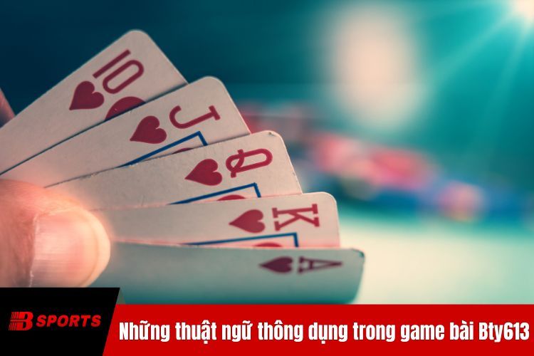 Những thuật ngữ thông dụng trong game bài BTY6138