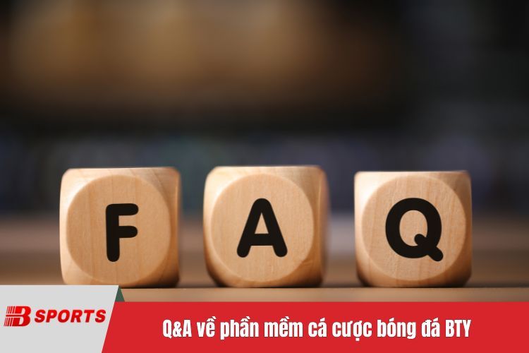 Q&A về phần mềm cá cược bóng đá BTY6138